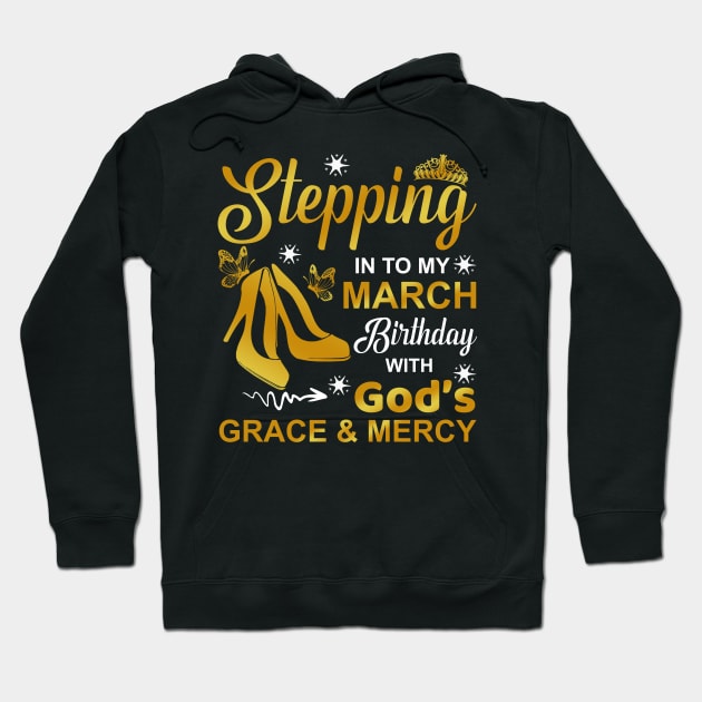 Stepping Into My March Birthday With God's Grace & Mercy Hoodie by ttao4164